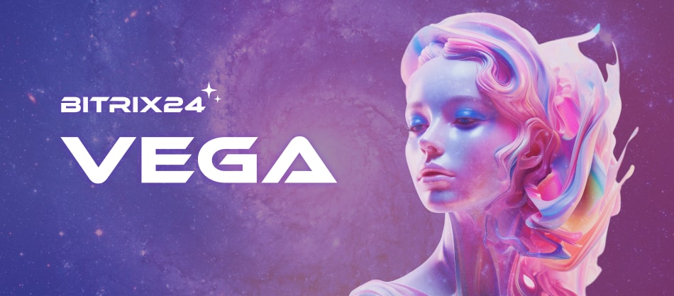 Vega Bitrix24 Baru. Manfaatkan Kekuatan AI